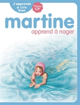 J'apprends à lire avec Martine : niveau CP. Martine apprend à nager - Marie-Camille Syren