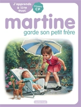 J'apprends à lire avec Martine : niveau CP. Martine garde son petit frère - Marie-Camille Syren