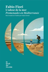 L'odeur de la mer : promenades en Méditerranée : récit - Fabio Fiori