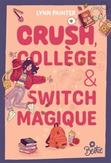 Crush, collège & switch magique - Lynn Painter