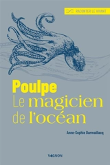 Poulpe, le magicien de l'océan - Anne-Sophie Darmaillacq