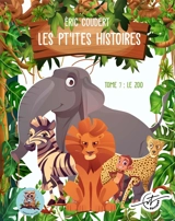 Les pt'ites histoires : Tome 7 : Le zoo - Eric Coudert