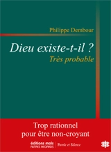 Dieu existe-t-il ? : très probable - Philippe Dembour