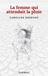 La femme qui attendait la pluie - Caroline Despont