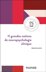11 grandes notions de neuropsychologie clinique - Sébastien Montel
