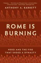 Rome Is Burning : Nero and the Fire That Ended a Dynasty - Anthony A. Barrett