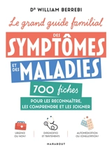 Le grand guide familial des symptômes et des maladies : 700 fiches pour les reconnaître, les comprendre et les soigner - William Berrebi