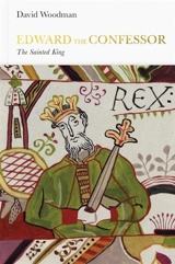Edward the Confessor : The Sainted King - Woodman, David