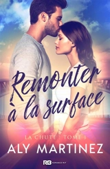 Remonter à la surface : La chute, T1 - Aly Martinez