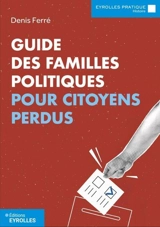 Guide des familles politiques pour citoyens perdus - Denis Ferré