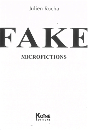 Fake : microfictions - Julien Rocha