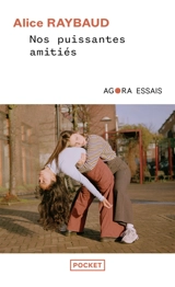 Nos puissantes amitiés : des liens politiques, des lieux de résistance - Alice Raybaud