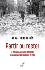 Partir ou rester : le dilemme des Grecs d'Istanbul au lendemain des pogroms de 1955 - Anna Théodoridès
