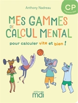 Mes gammes de calcul mental : pour calculer vite et bien ! : CP programme 2025 - Anthony Nadreau