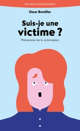 Suis-je une victime ? : phénomène de la victimisation - Oscar Brenifier