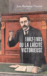 1882-1905 ou La laïcité victorieuse - Jean Baubérot-Vincent
