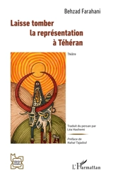 Laisse tomber la représentation à Téhéran : théâtre - Behzad Farahani