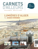 Carnets d'ailleurs : voyages dessinés, n° 7. Lumières d'Alger - Jacques Ferrandez