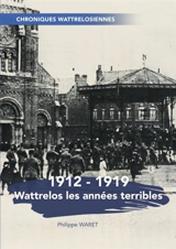 Wattrelos les années terribles - Philippe Waret