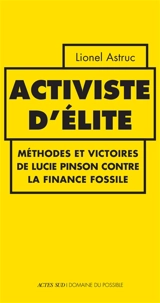 Activiste d'élite : méthodes et victoires de Lucie Pinson contre la finance fossile - Lionel Astruc