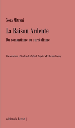La raison ardente : du romantisme au surréalisme - Nora Mitrani