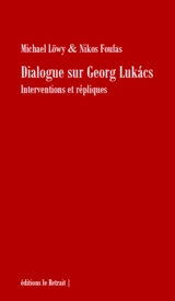 Dialogue sur Georg Lukacs : interventions et répliques : réponses à T. Adorno, L. Colletti et Z. Zizek... - Michael Löwy