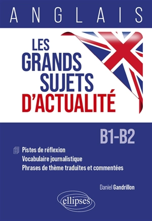 Les grands sujets d'actualité : anglais B1-B2 - Daniel Gandrillon