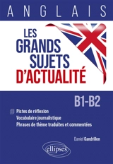 Les grands sujets d'actualité : anglais B1-B2 - Daniel Gandrillon