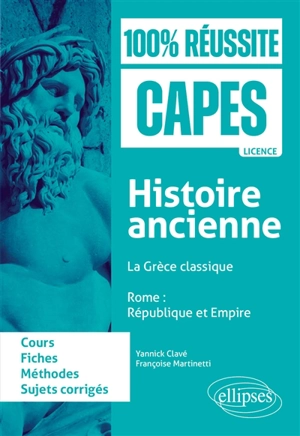 Histoire ancienne : la Grèce classique, Rome, République et Empire : cours, fiches, méthodes, sujets corrigés - Yannick Clavé