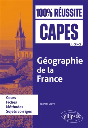 Géographie de la France : cours, fiches, méthode, sujets corrigés - Yannick Clavé