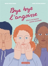 Bye bye l'angoisse : vivre en bonne santé mentale - Marie Rose Moro