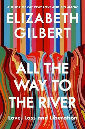 All the Way to the River - Elizabeth Gilbert