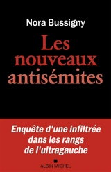 Les nouveaux antisémites : enquête d'une infiltrée dans les rangs de l'ultragauche - Nora Bussigny
