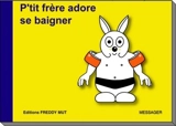 P'tit frère. Vol. 13. P'tit frère adore se baigner - Yanick Messager