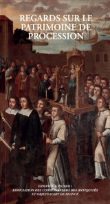 Regards sur le patrimoine de procession : actes des 38e journées d'étude de l'Association des conservateurs des antiquités et objets d'art de France - Association des conservateurs des antiquités et objets d'art de France. Colloque (38 ; 2025 ; Perpignan)