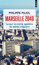Marseille, 2040 : le jour où notre système de santé craquera - Philippe Pujol