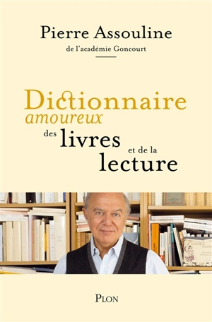 Dictionnaire amoureux des livres et de la lecture - Pierre Assouline