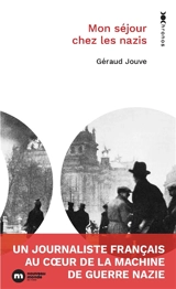 Mon séjour chez les nazis : un journaliste français au coeur de la machine de guerre nazie - Géraud Jouve