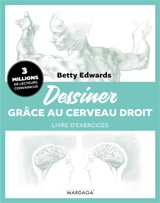 Dessiner grâce au cerveau droit : livre d'exercices - Betty Edwards