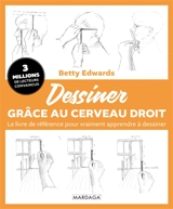 Dessiner grâce au cerveau droit : le livre de référence pour vraiment apprendre à dessiner - Betty Edwards