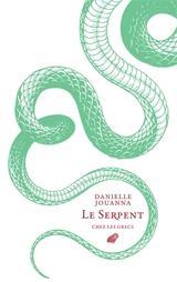 Le serpent chez les Grecs : savants, devins et médecins - Danielle Jouanna