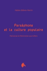 Perséphone et la culture populaire : patriarcat et féminisme aux enfers - Fabien Bièvre-Perrin
