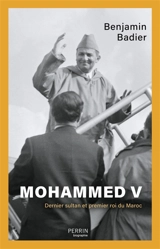 Mohammed V : dernier sultan et premier roi du Maroc - Benjamin Badier
