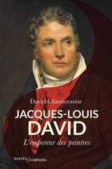 Jacques-Louis David : l'empereur des peintres - David Chanteranne