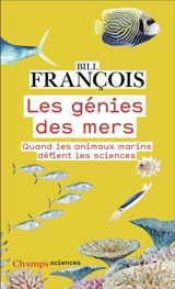 Les génies des mers : quand les animaux marins défient les sciences - Bill François