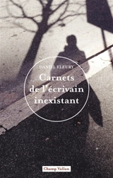 Carnets de l'écrivain inexistant : journal - Daniel Fleury