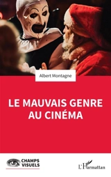 Le mauvais genre au cinéma - Albert Montagne