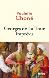 Georges de La Tour imprévu - Paulette Choné