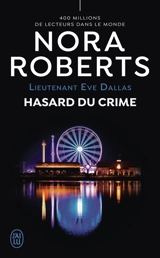 Lieutenant Eve Dallas. Vol. 58. Hasard du crime - Nora Roberts