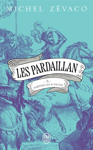 Les Pardaillan. Vol. 5. Pardaillan et Fausta - Michel Zévaco